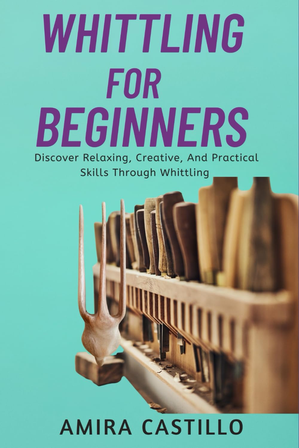 Whittling for Beginners: Discover Relaxing, Creative, And Practical Skills Through Whittling baixar livro de graça