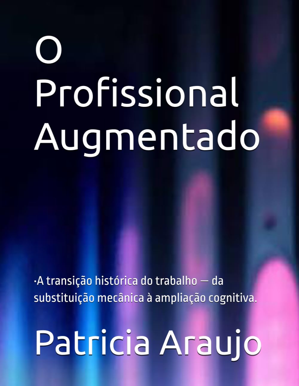 O Profissional Augmentado: •A transição histórica do trabalho — da substituição mecânica à ampliação cognitiva. (Portuguese Edition) baixar livro de graça