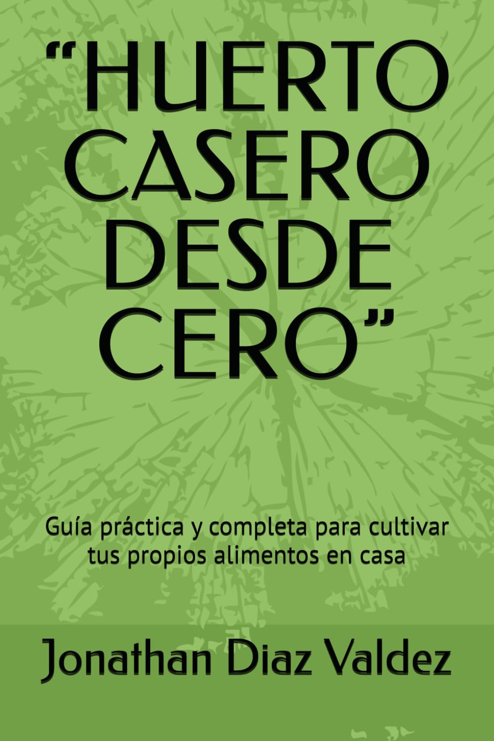 “HUERTO CASERO DESDE CERO”: Guía práctica y completa para cultivar tus propios alimentos en casa (Spanish Edition) baixar o livro de graça