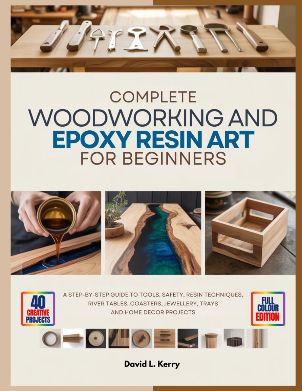 COMPLETE WOODWORKING AND EPOXY RESIN ART FOR BEGINNERS: A Step-by-Step Guide to Tools, Safety, Resin Techniques, River Tables, Coasters, Jewellery, Trays, and Home Decor Projects baixar livro de graça