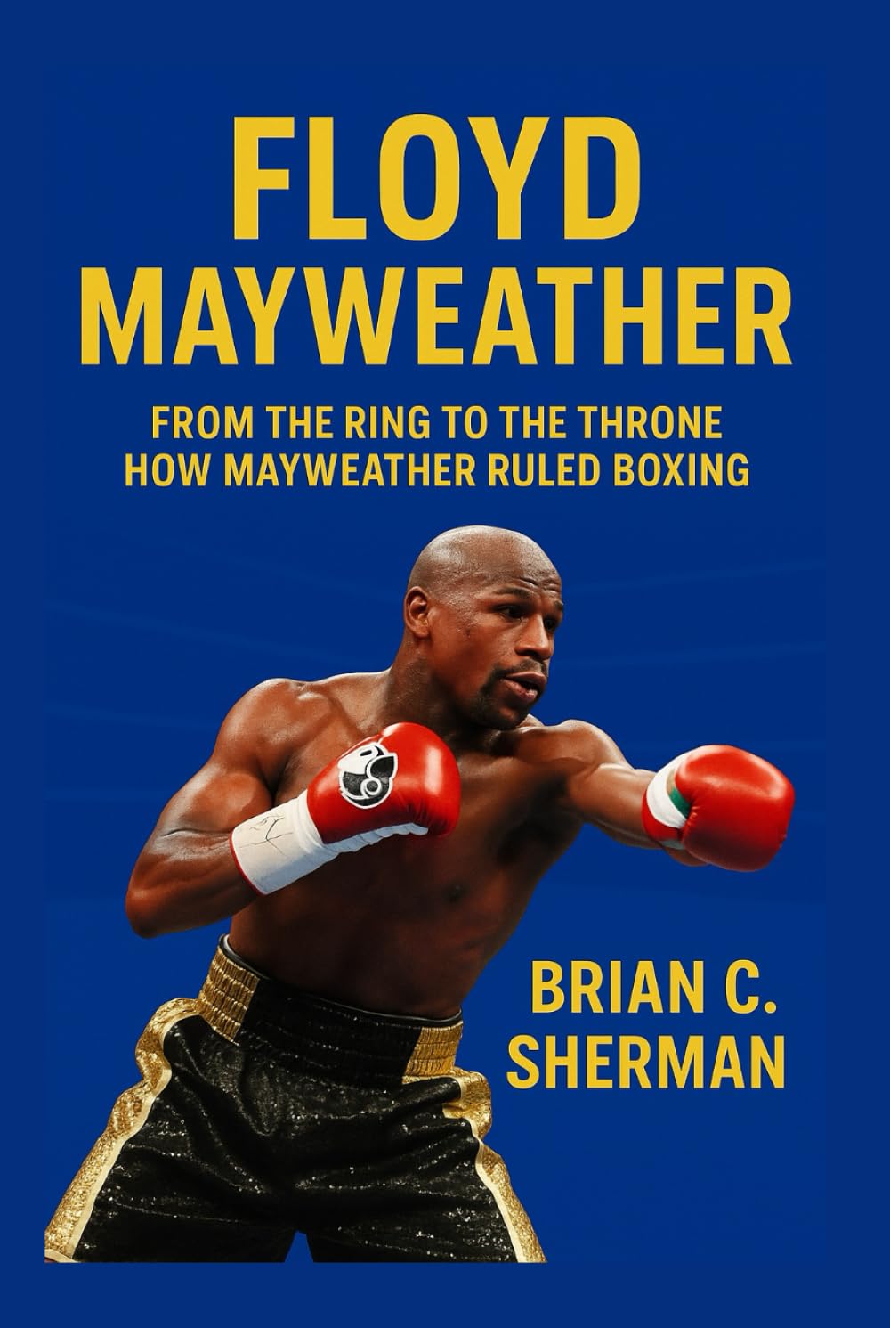 ler totalmente FLOYD MAYWEATHER: From The Ring To The Throne-How Mayweather Ruled Boxing