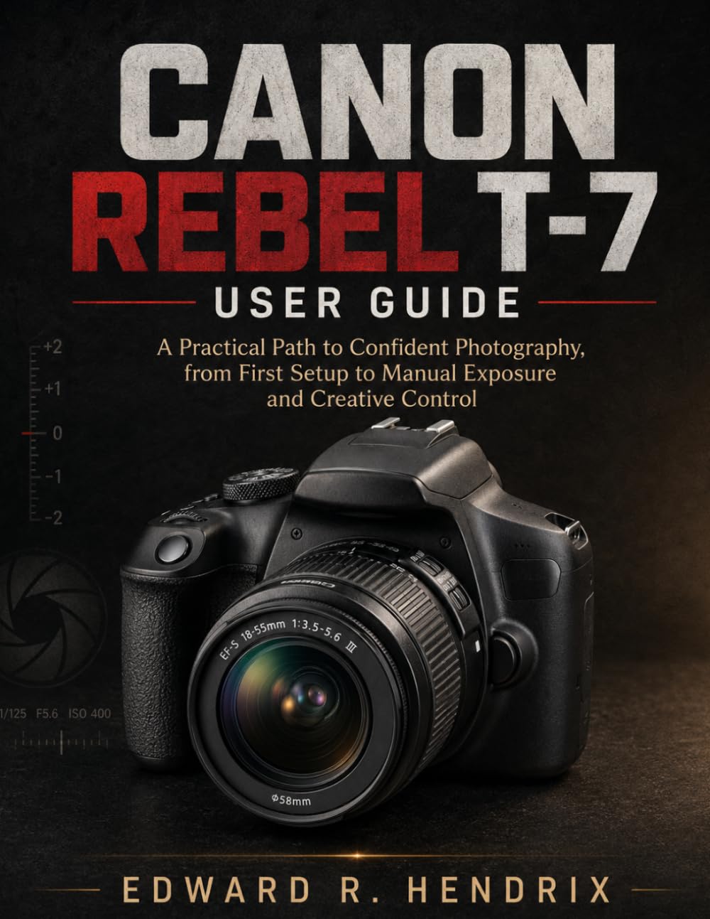 Canon Rebel T-7 User Guide: A Practical Path to Confident Photography, from First Setup to Manual Exposure and Creative Control baixar o livro de graça