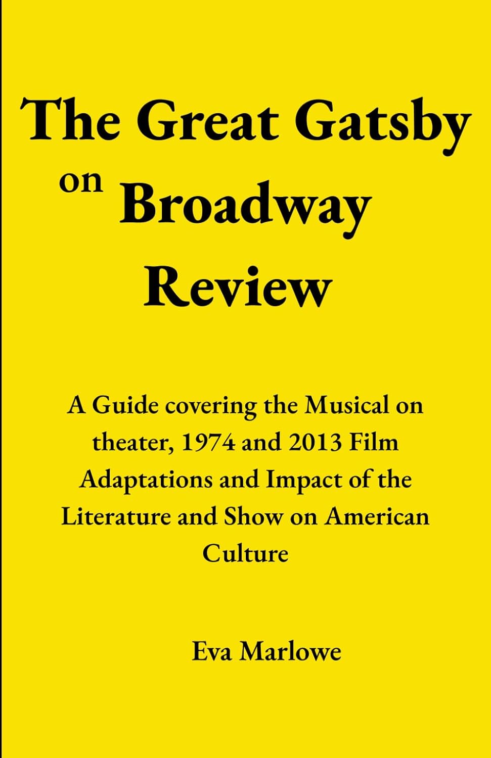 ler totalmente The Great Gatsby on Broadway Review: A Guide covering the Musical on theater, 1974 and 2013 Film Adaptations and Impact of the Literature and Show on American Culture