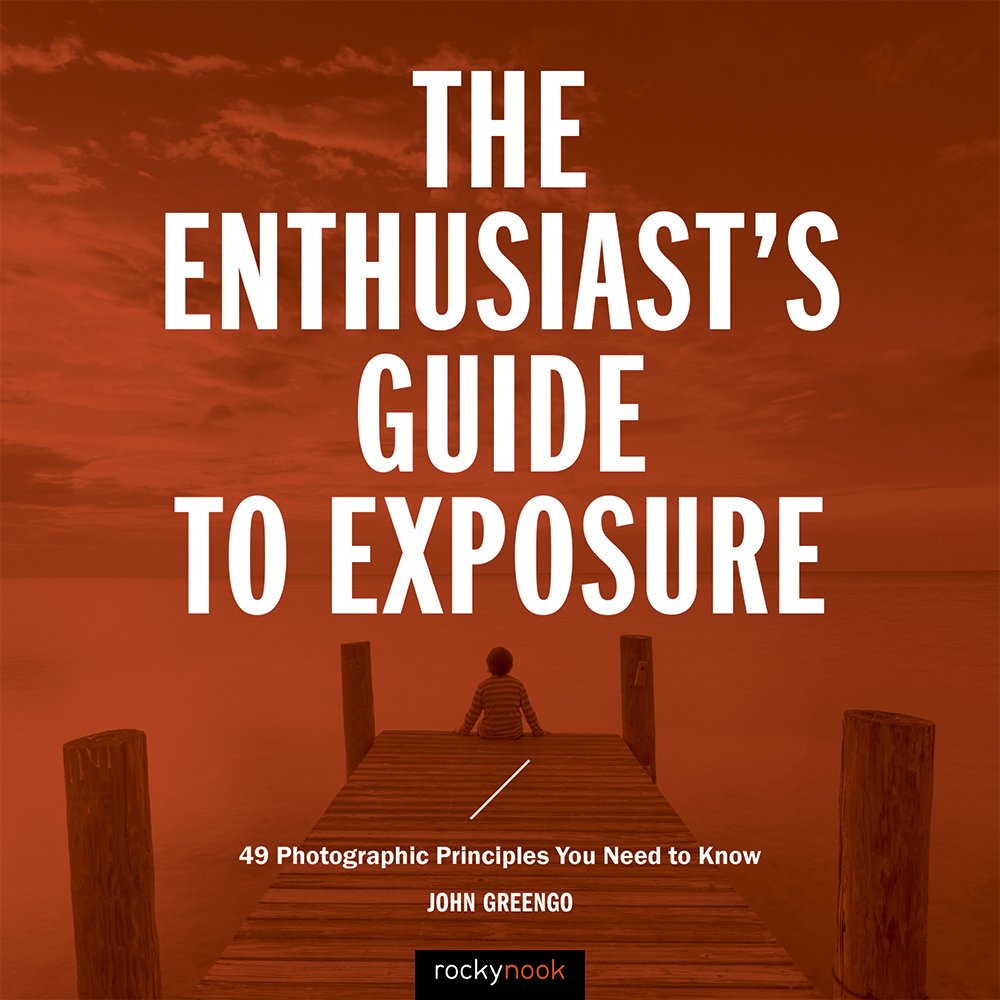 The Enthusiast's Guide to Exposure: 49 Photographic Principles You Need to Know (English Edition)