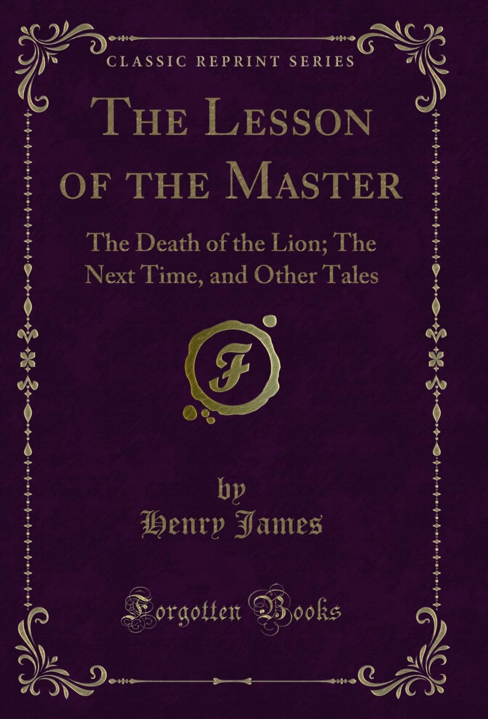 The Lesson of the Master: The Death of the Lion; The Next Time, and Other Tales (Classic Reprint) (English Edition) baixar o livro de graça