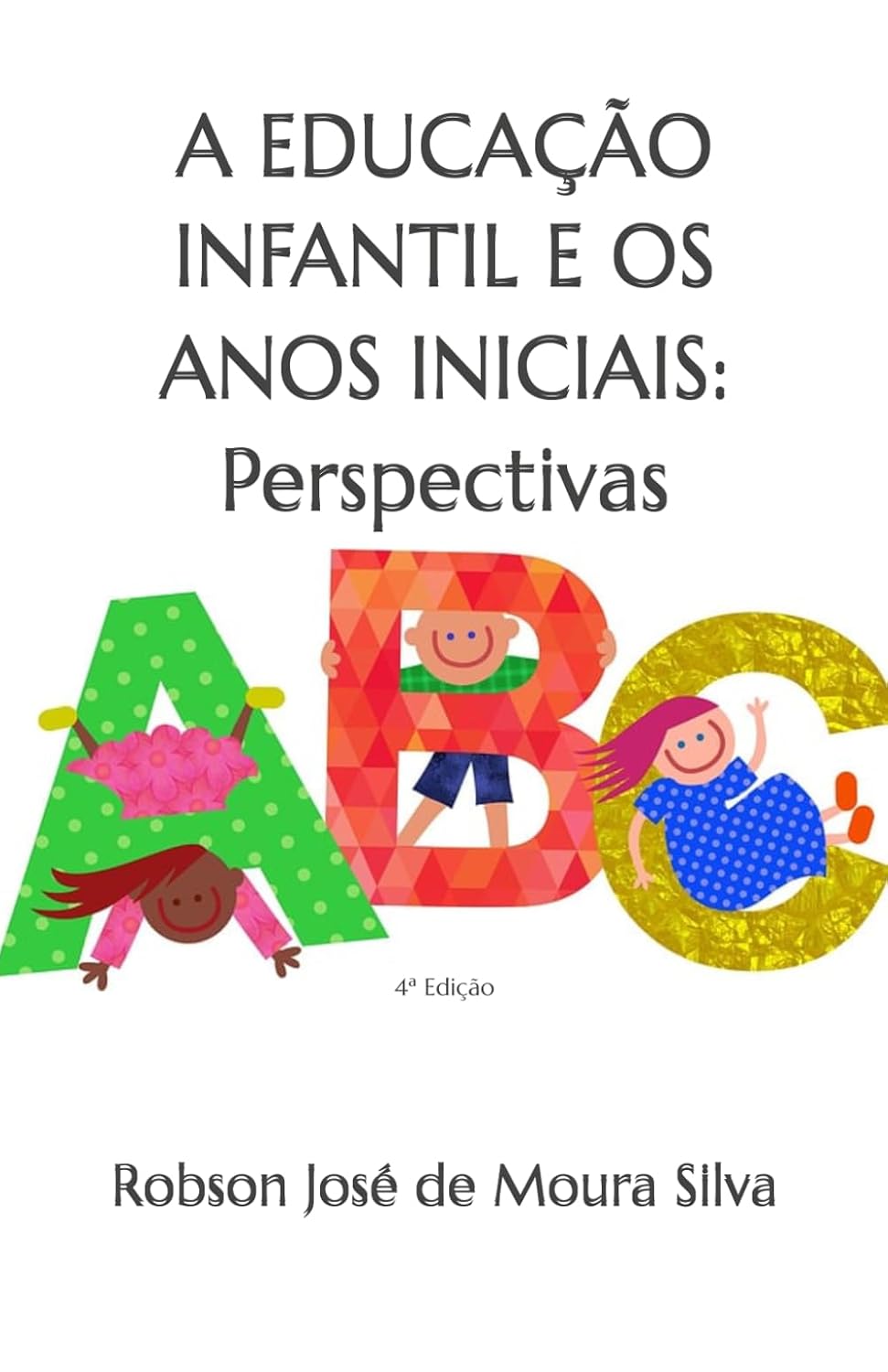 A EDUCAÇÃO INFANTIL E OS ANOS INICIAIS: Perspectivas: 4ª Edição (Portuguese Edition) baixar o livro de graça
