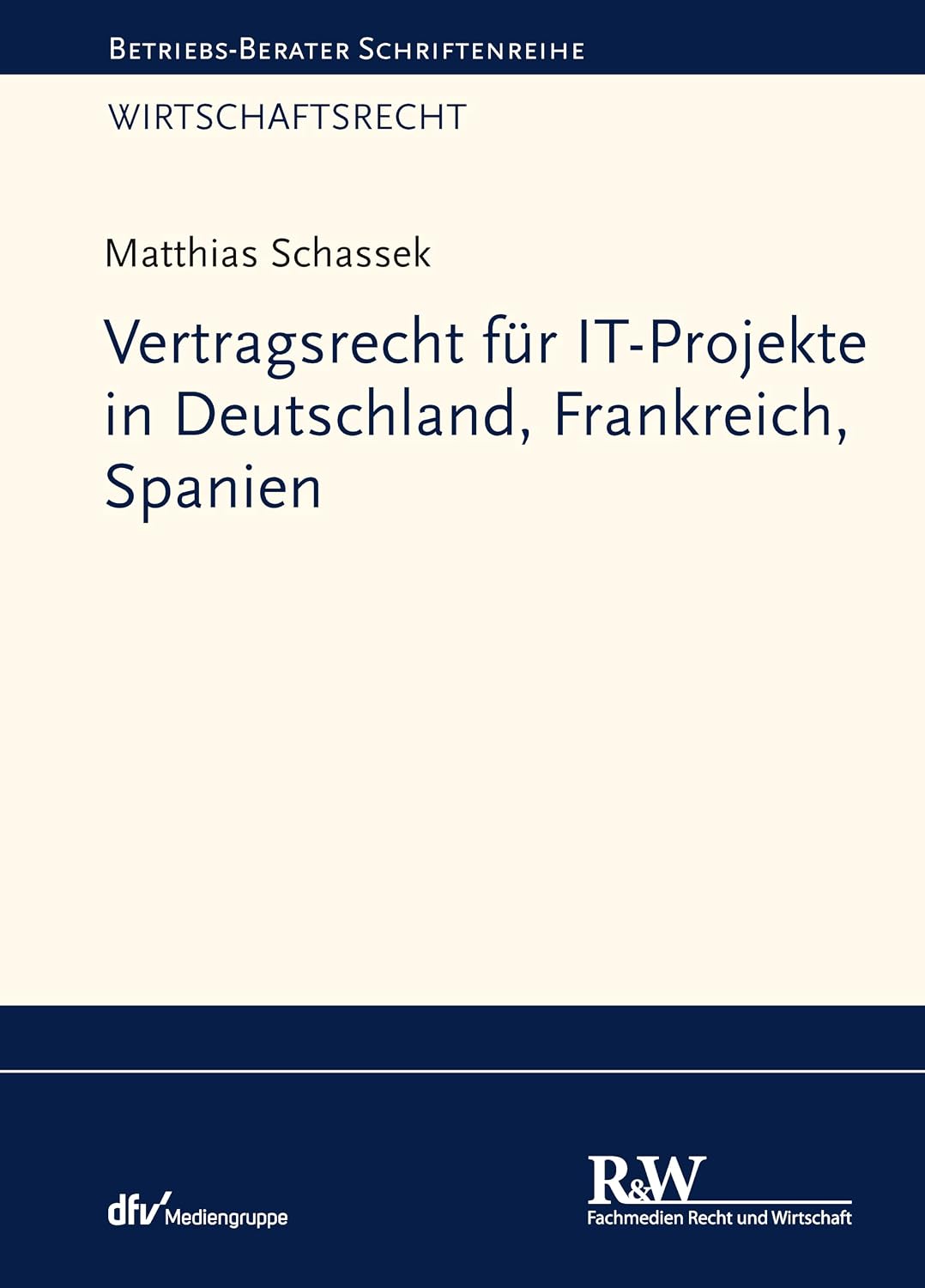 Vertragsrecht für IT-Projekte in Deutschland, Frankreich, Spanien (Betriebs-Berater Schriftenreihe/ Wirtschaftsrecht) (German Edition)