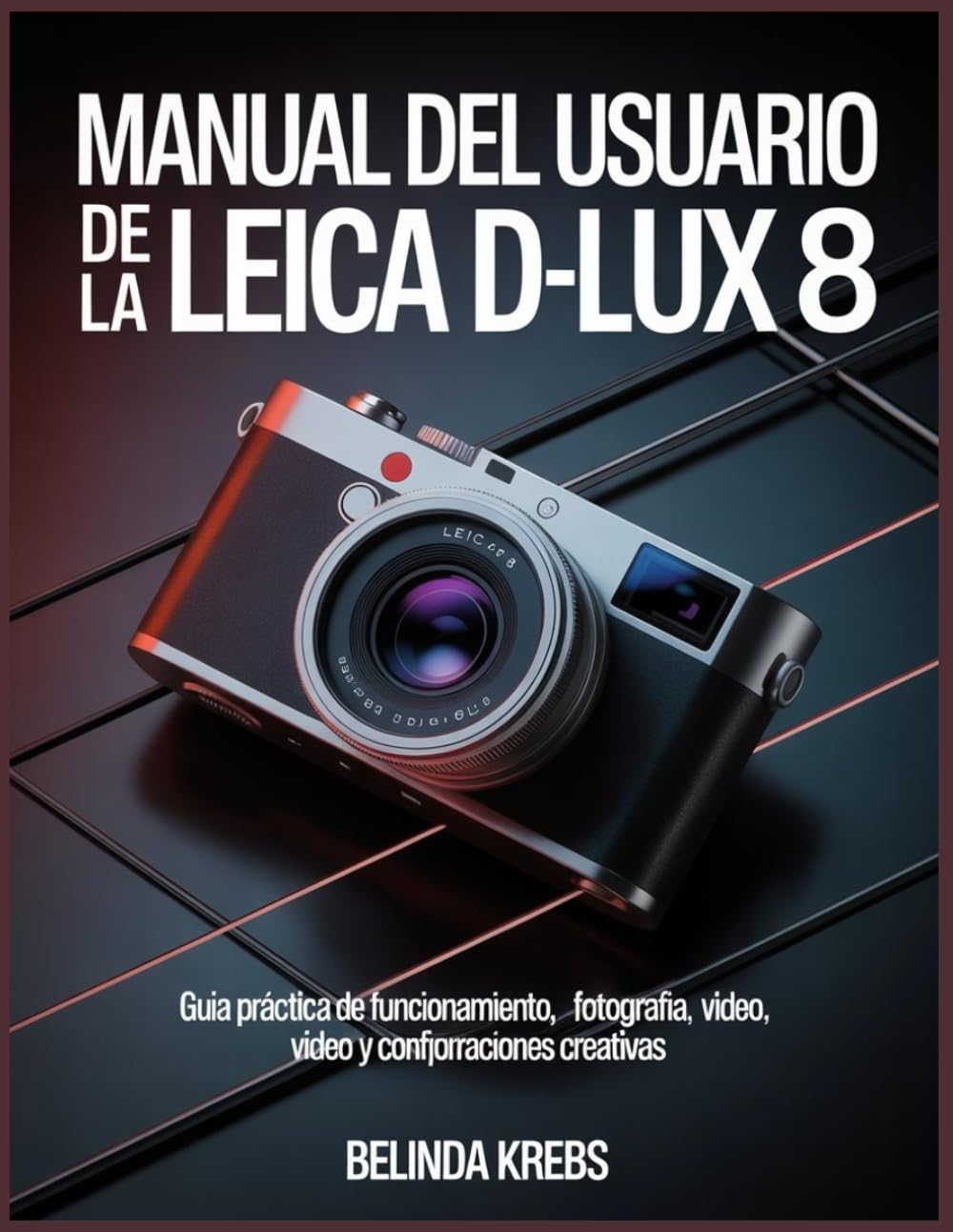 capítulo por capítulo baixar Manual del usuario de la Leica D-Lux 8: Guía práctica de funcionamiento, fotografía, vídeo y configuraciones creativas (Spanish Edition)