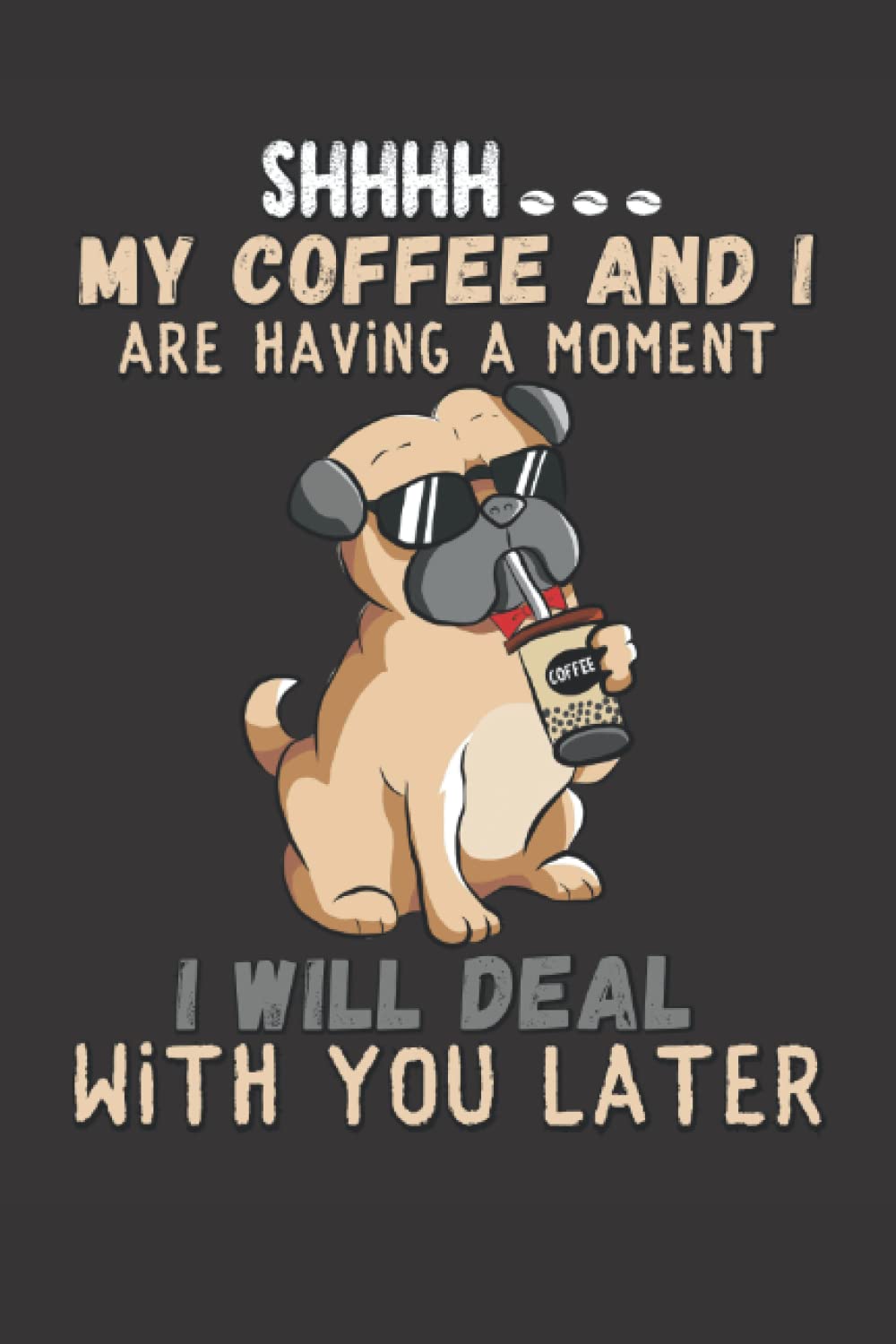 Shhhh My Coffee And I Are Having A Moment I Will Deal With You Later: Lined Notebook Journal for Funny cool dog pug drinking coffee lover, Coffee dog... Coffee Quote ( 110 pages - 6 x 9 inches ) baixar o livro de graça