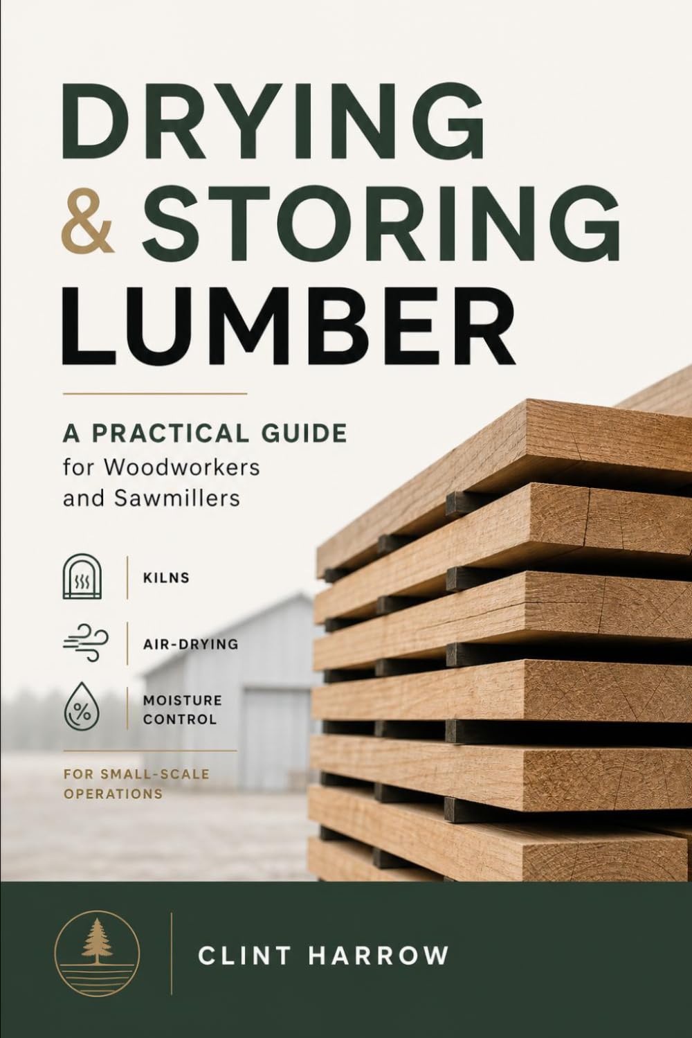 ler totalmente Drying & Storing Lumber: A Practical Guide for Woodworkers and Sawmillers: Master the Missing Step Between Milling and Building