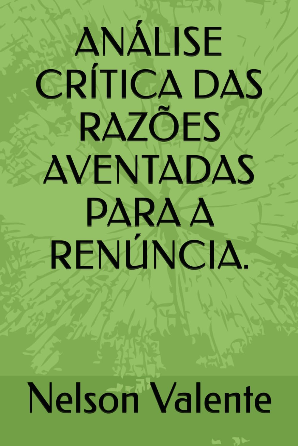 Análise Crítica Das Razões Aventadas Para a Renúncia. baixar o livro de graça