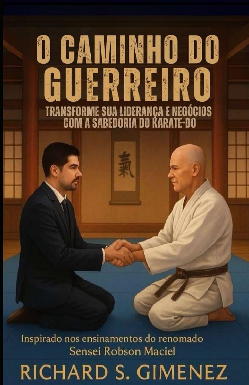 O Caminho do Guerreiro Transforme sua Liderança e Negócios com a Sabedoria do Karate-Do baixar o livro de graça