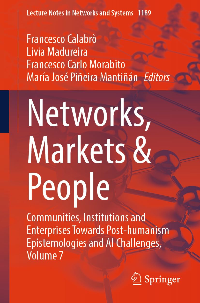 Networks, Markets & People: Communities, Institutions and Enterprises Towards Post-humanism Epistemologies and AI Challenges, Volume 7 (Lecture Notes in... and Systems Book 1189) (English Edition) baixar livro de graça
