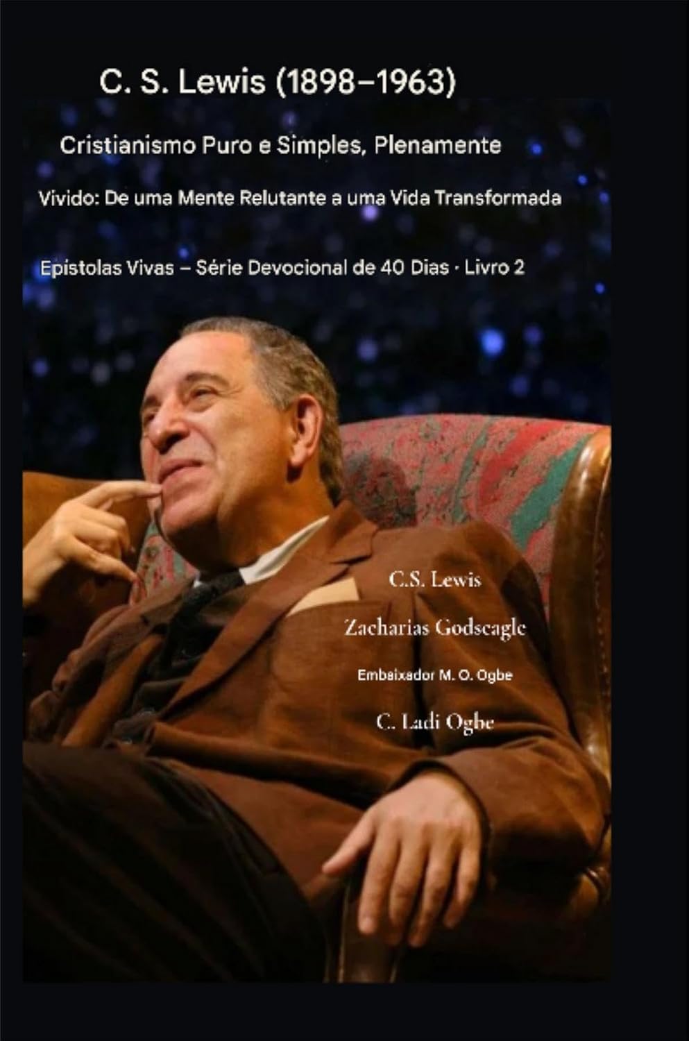 C.S. Lewis (1898-1963) - Cristianismo Puro e Simples, Plenamente Vivido: De uma mente relutante a uma vida transformada (Epístolas Vivas - Série Devocional de 40 Dias | Livro Livro 2)