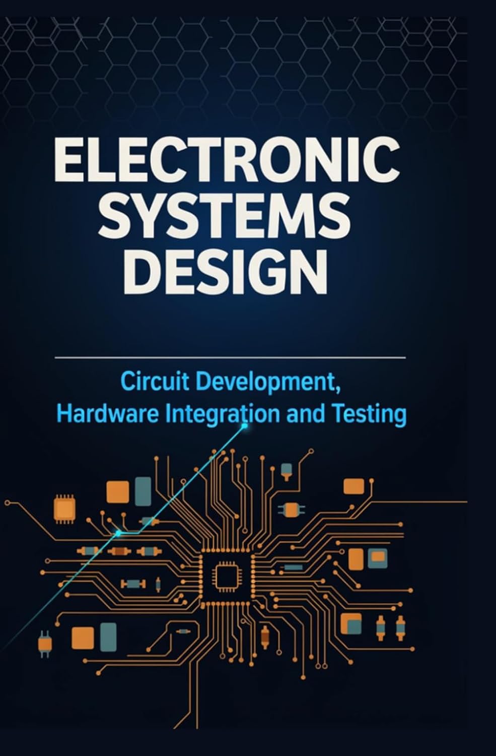 ler totalmente ELECTRONIC SYSTEMS DESIGN: Circuit Development Hardware Integration and Testing