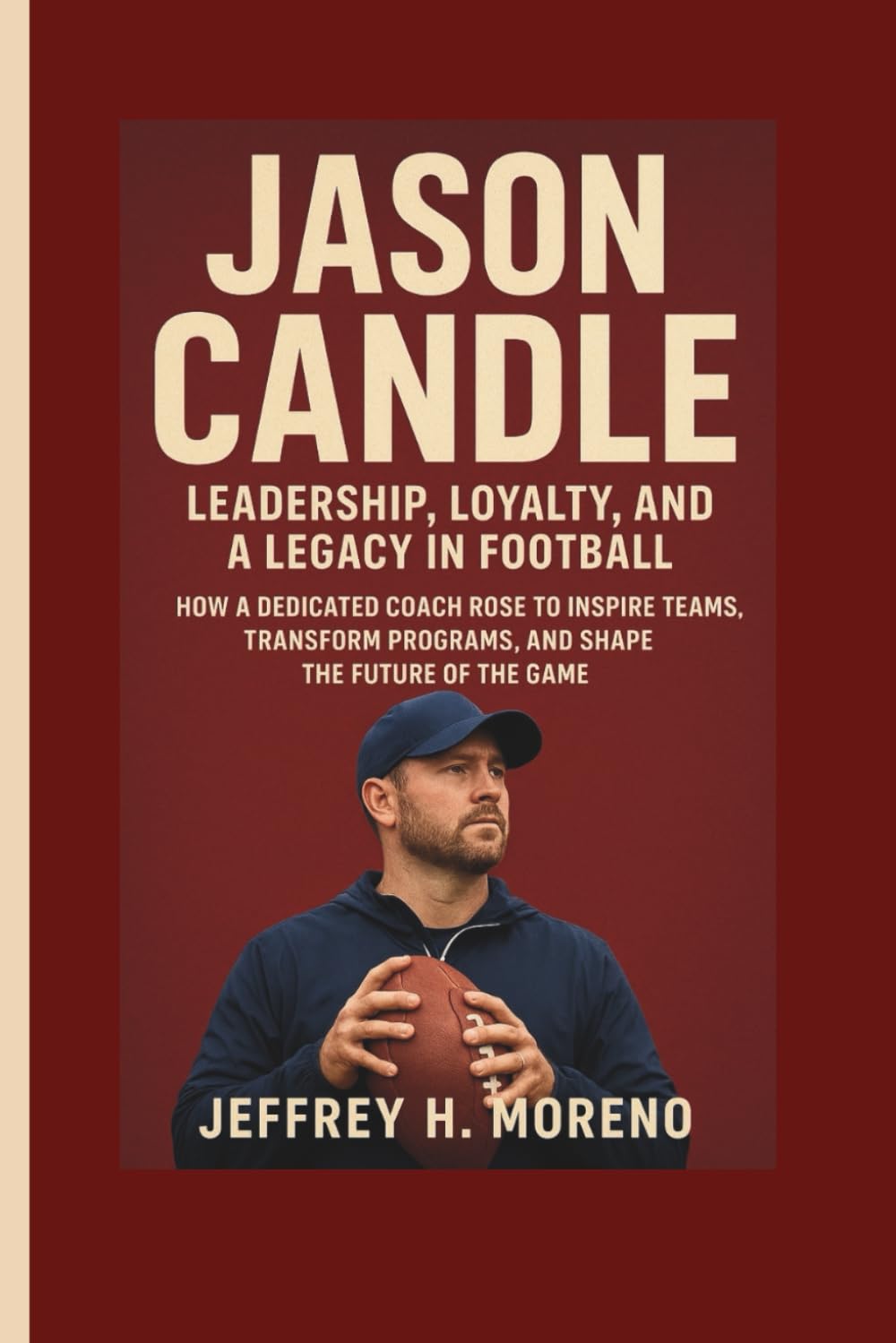 JASON CANDLE: Leadership, Loyalty, and a Legacy in Football: How a Dedicated Coach Rose to Inspire Teams, Transform Programs, and Shape the Future of the Game baixar o livro de graça