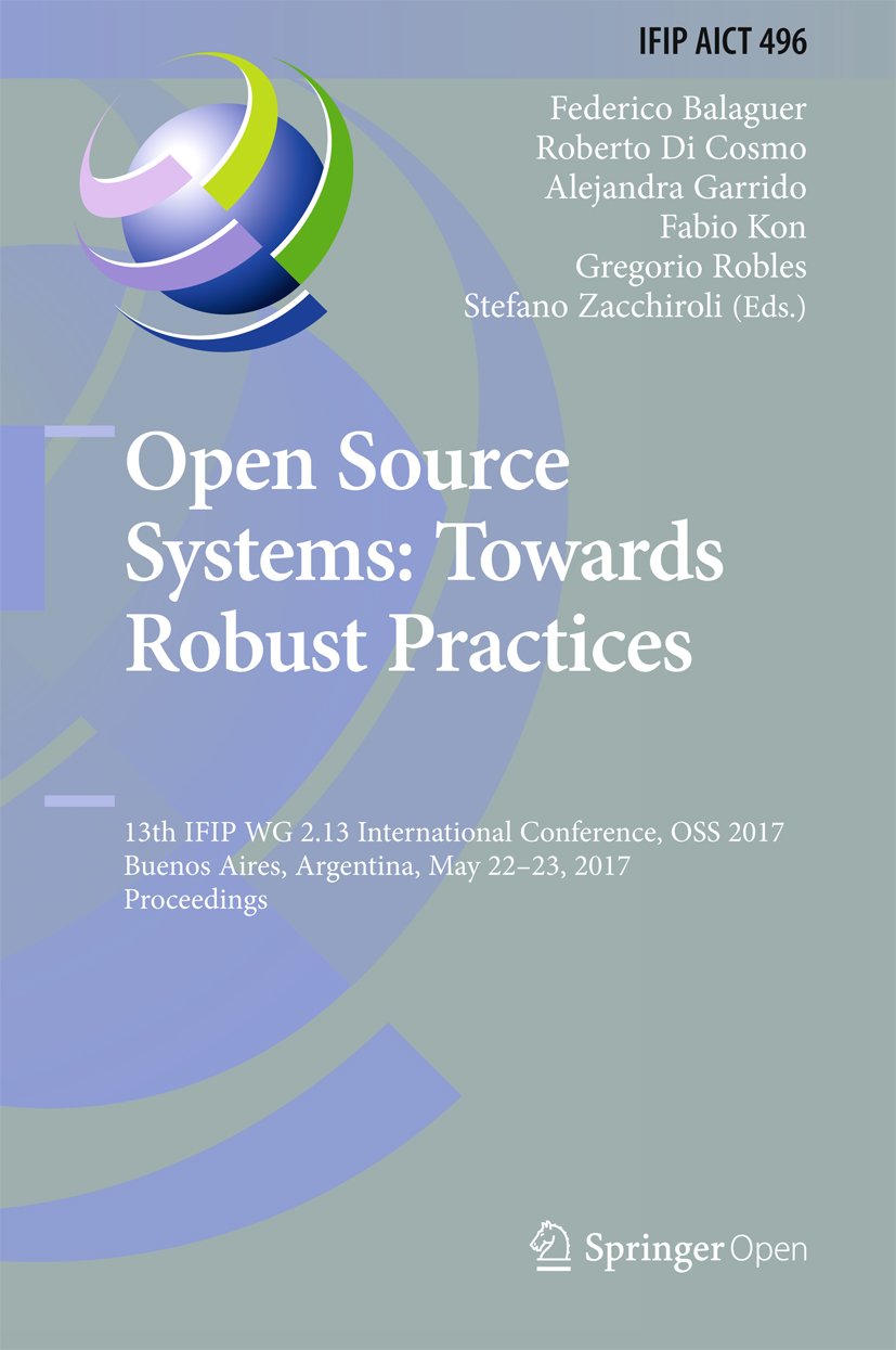 Open Source Systems: Towards Robust Practices: 13th IFIP WG 2.13 International Conference, OSS 2017, Buenos Aires, Argentina, May 22-23, 2017, Proceedings... Technology Book 496) (English Edition) baixar o livro de graça