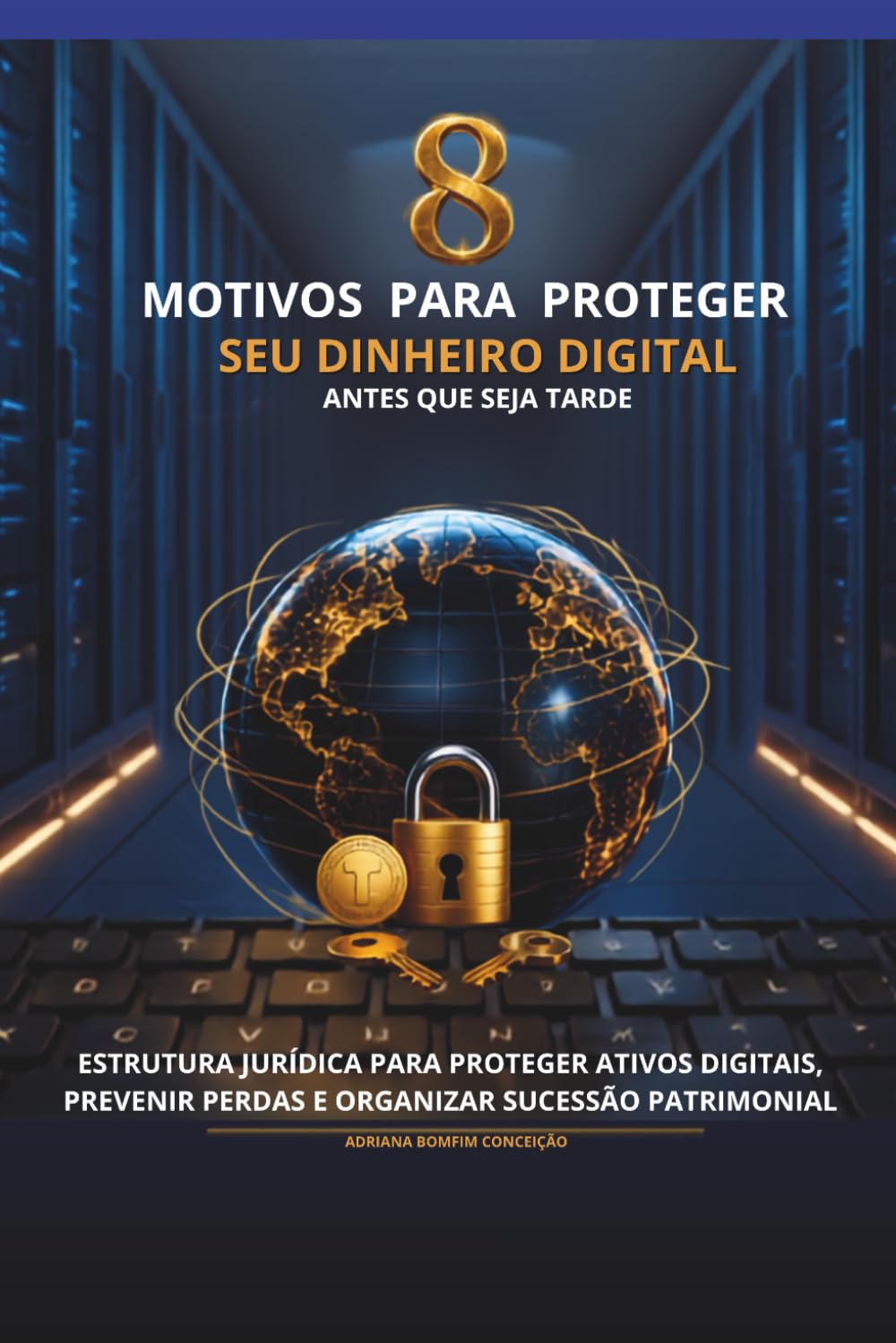 capítulo por capítulo baixar 8 Motivos para Proteger seu Dinheiro Digital Antes que Seja Tarde: Estrutura jurídica para proteger ativos digitais, prevenir perdas e organizar... Patrimônio Digital) (Portuguese Edition)