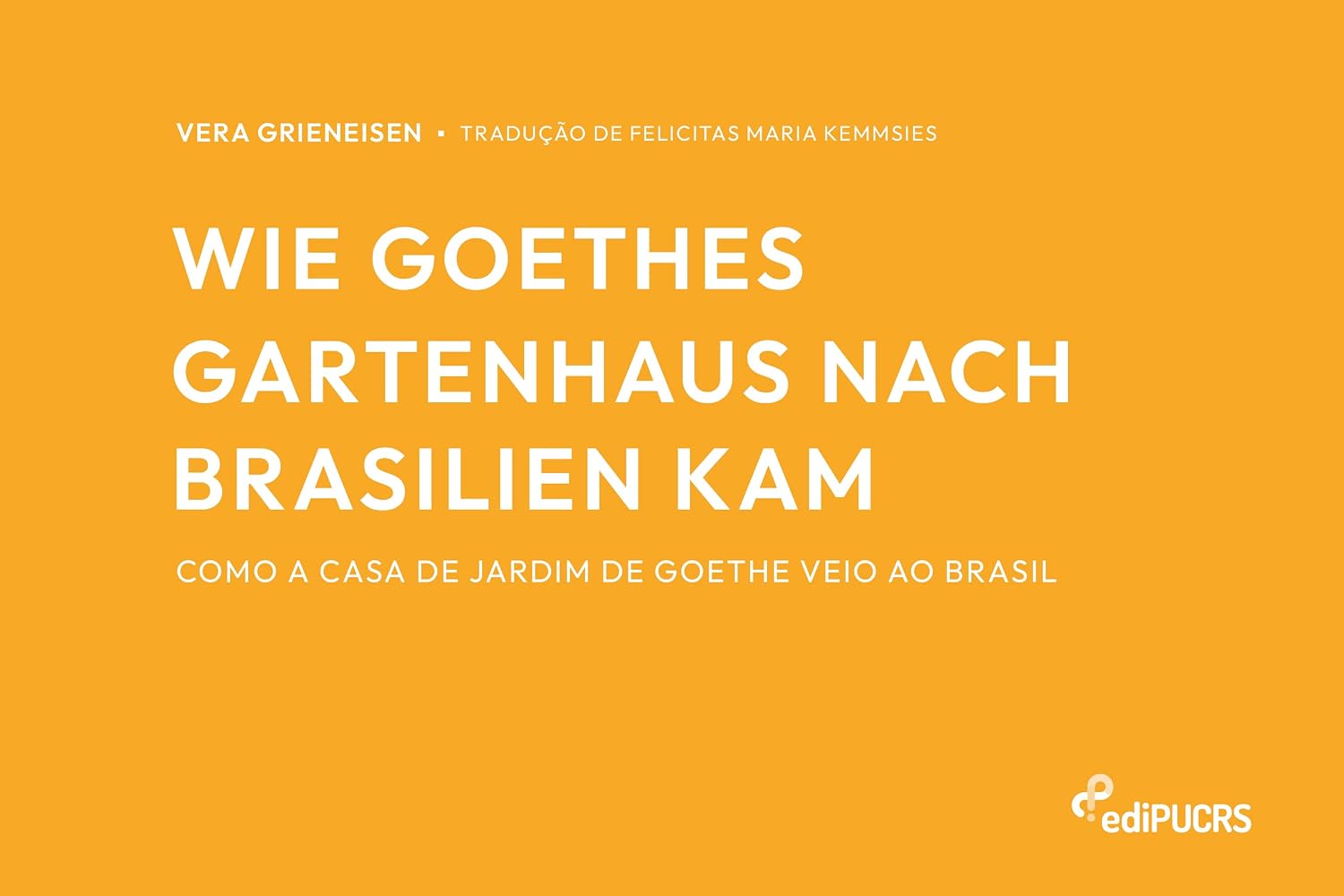 Como a casa de jardim de Goethe veio ao Brasil = Wie Goethes Gartenhaus nach Brasilien kam