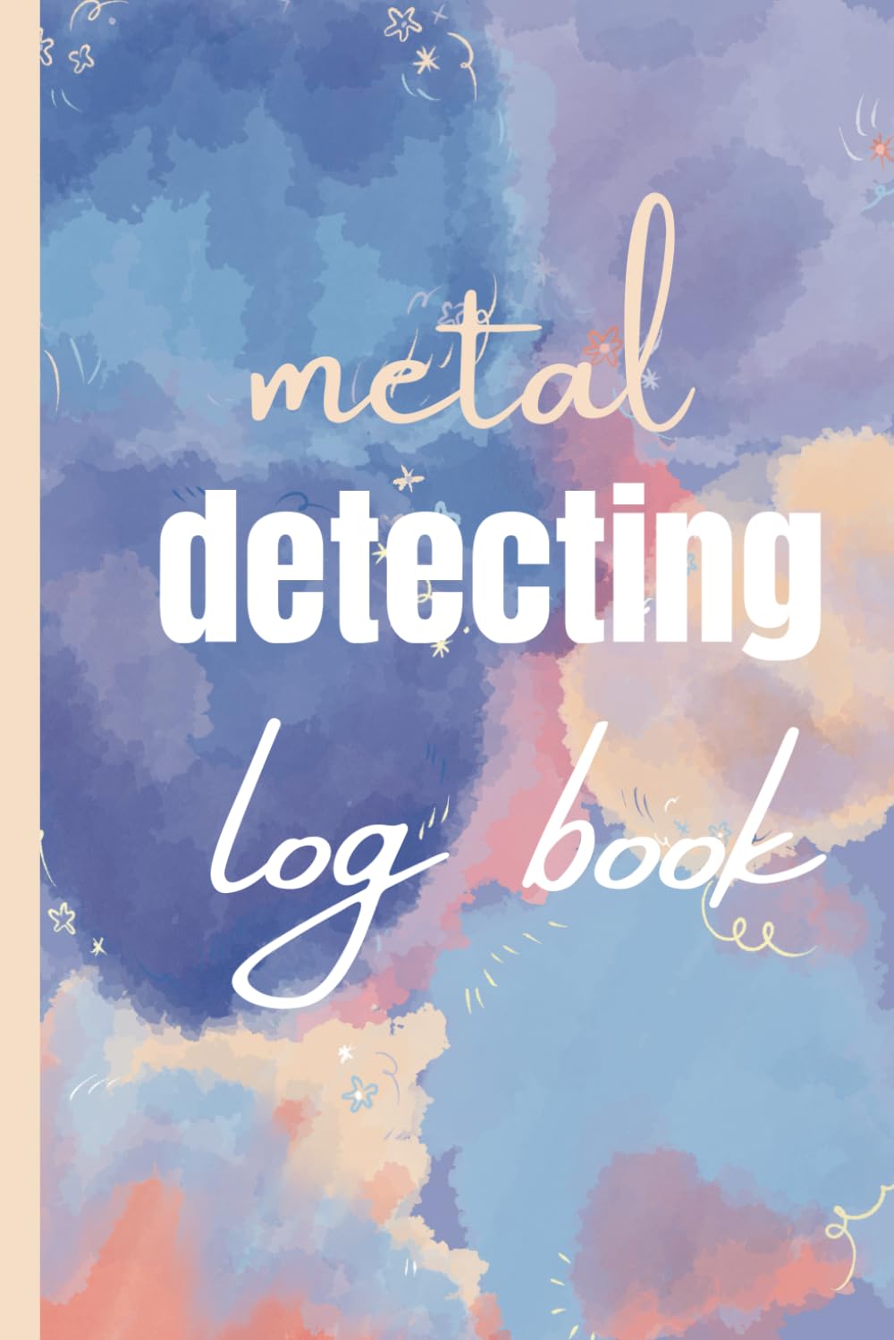 ler totalmente metal detecting log book: Your Exclusive Companion for Metal, Coins, and Unearthed Treasures: An In-Depth Journal to Chronicle Your Metal Detecting... Revealing the Mysteries Beneath the Surface.