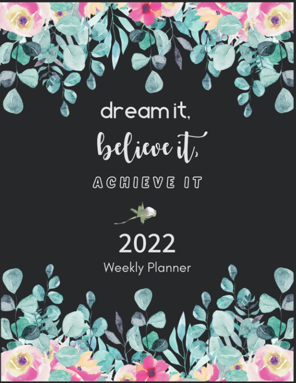 ler totalmente 2022 Weekly Planner::: 2022 Dream it, Believe it, Achieve it Weekly & Monthly Planner, 8.5" x 11" | January 2022 - December 2022 Chic Planner For... Planner with Holiday: Floral in Black Cover.