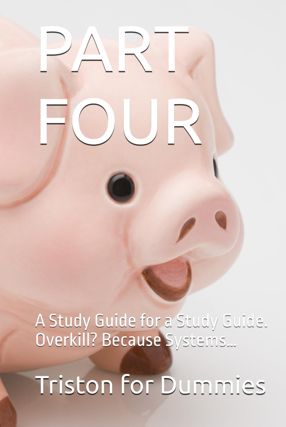 PART FOUR: A Study Guide for a Study Guide. Overkill? Because Systems… (A Study Guide for a Study Guide. Overkill? Because Systems…#LifeInsurance #GenerationalWealth) baixar o livro de graça