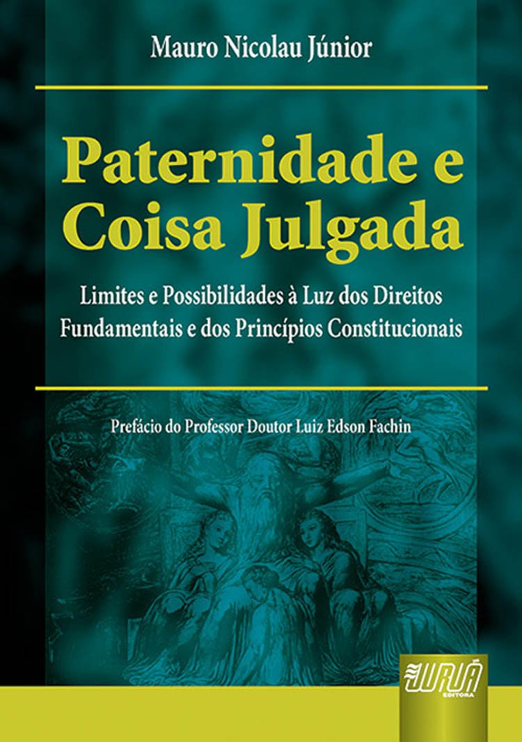 Paternidade e Coisa Julgada: Limites e Possibilidades à Luz dos Direitos Fundamentais e dos Princípios Constitucionais baixar livro de graça