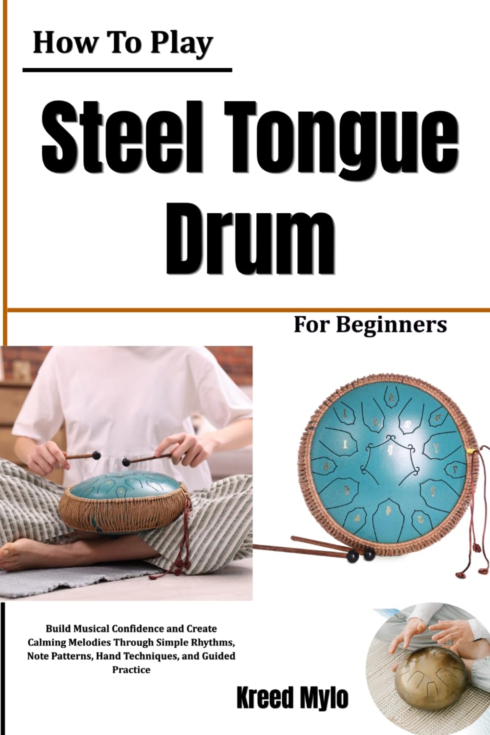 ler totalmente How To Play Steel Tongue Drum For Beginners: Build Musical Confidence and Create Calming Melodies Through Simple Rhythms, Note Patterns, Hand Techniques, and Guided Practice