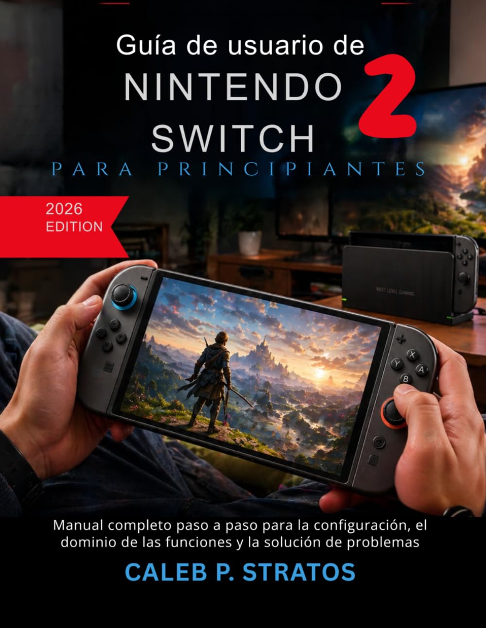 Guía de usuario de Nintendo Switch 2 para principiantes (2026): Manual completo paso a paso para la configuración, el dominio de las funciones y la solución de problemas (Spanish Edition) baixar livro de graça