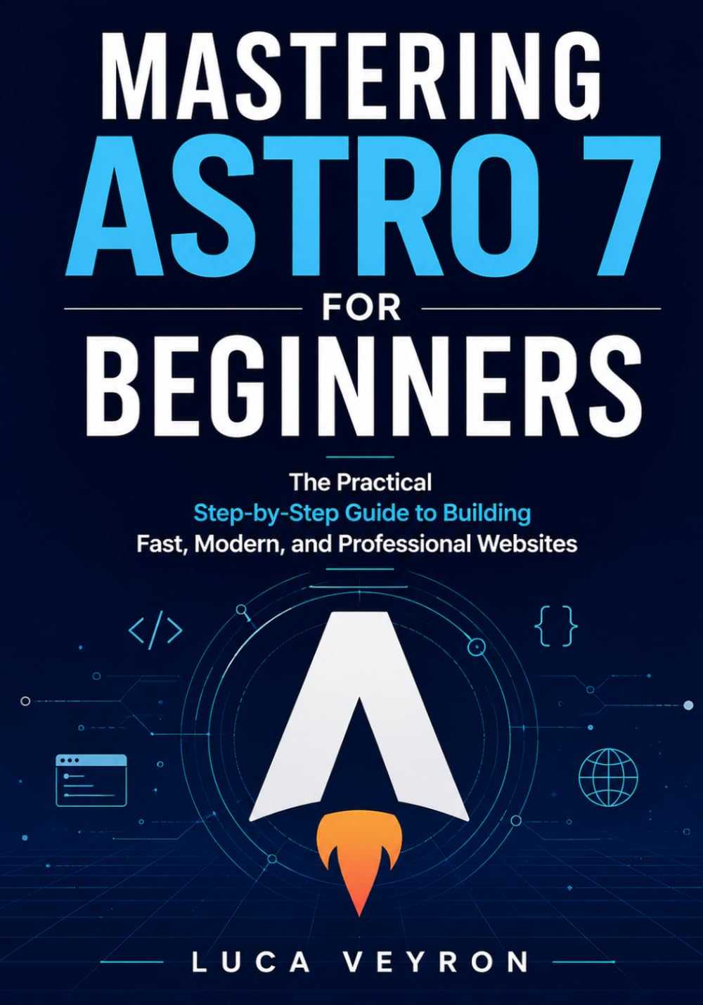 Mastering Astro 7 for Beginners: The Practical Step-by-Step Guide to Building Fast, Modern, and Professional Websites baixar livro de graça