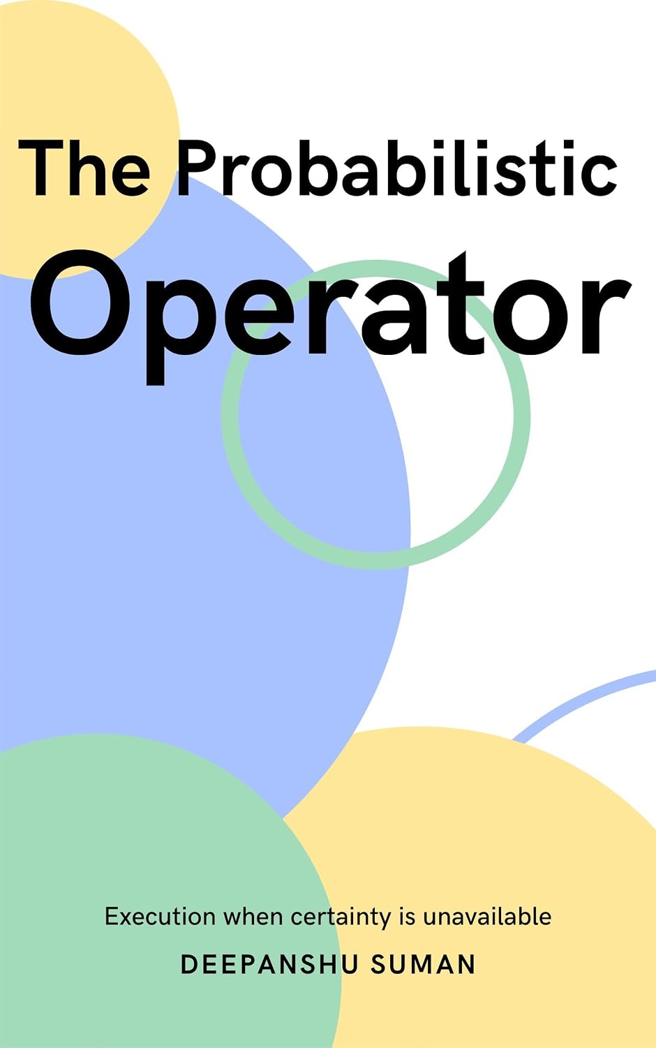 ler totalmente The Probabilistic Operator: Execution, Judgment, and Responsibility in Uncertain Systems (The Probabilistic Intelligence Series) (English Edition)