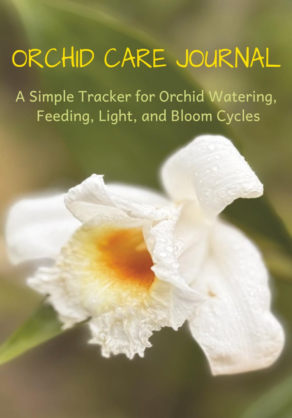 ler totalmente Orchid Care Journal: A Simple Tracker for Orchid Watering, Feeding, Light, and Bloom Cycles
