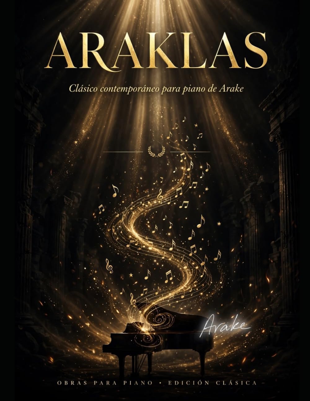 ler totalmente Título principal: ARAKLAS: Clásico contemporáneo para piano de Arake | Obras para piano - Edición Clásica | Partituras originales: Acqua, Ancestral, Eternal y Nostro Santo Padre (Spanish Edition)