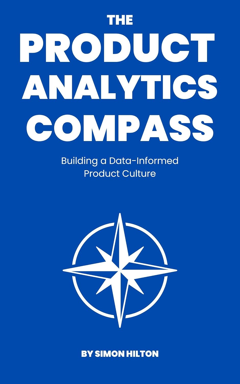 ler totalmente The Product Analytics Compass: Building a Data-Informed Product Culture (The Product Leader Series) (English Edition)