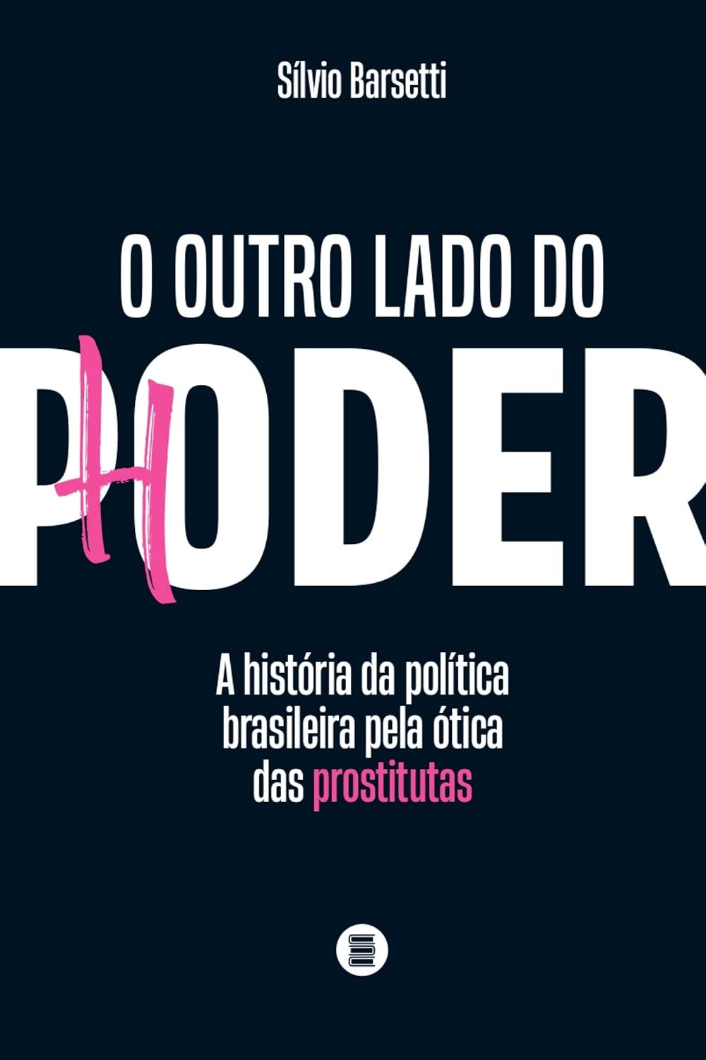ler totalmente O Outro Lado do Poder: a História da Política Brasileira Pela ótica das Prostitutas