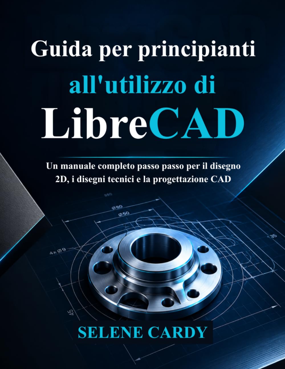 Guida per principianti all'utilizzo di LibreCAD: Un manuale completo passo passo per il disegno 2D, i disegni tecnici e la progettazione CAD baixar livro de graça
