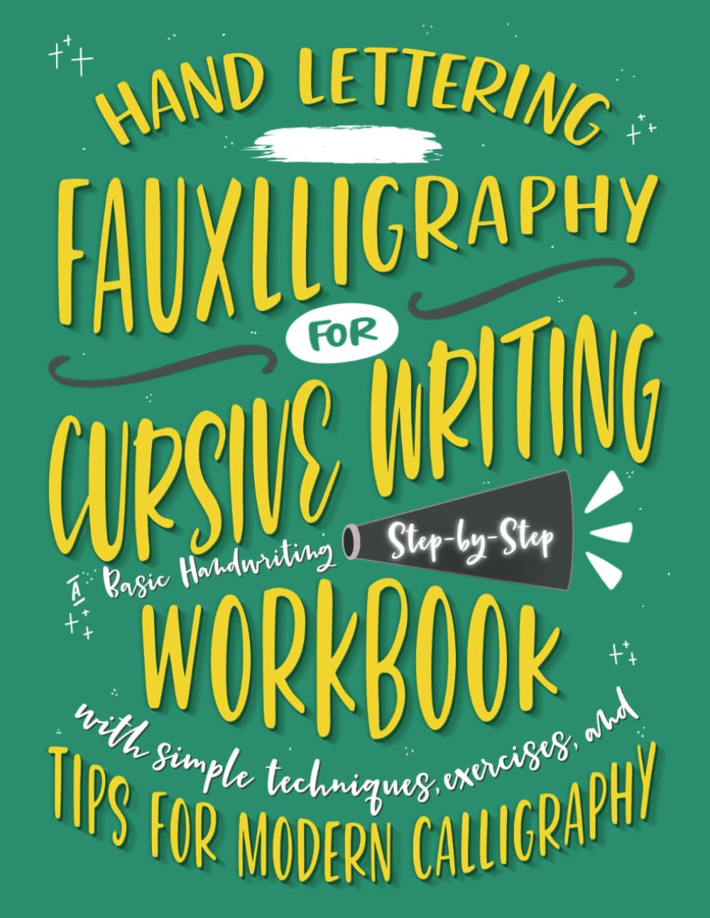 Hand Lettering Fauxlligraphy for Cursive Writing: A Basic Handwriting, Step by Step Workbook with Simple Techniques, Exercises, and Tips for Modern Calligraphy baixar o livro de graça