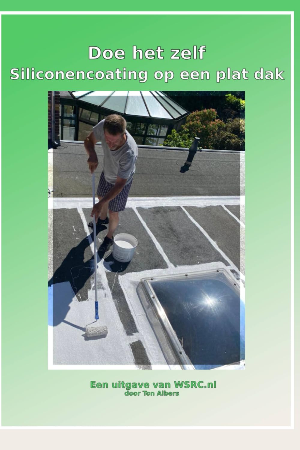 Doe het Zelf: Siliconencoating op een plat dak: Houd uw platte dak waterdicht en verleng de levensduur (WSRC) (Dutch Edition) baixar livro de graça