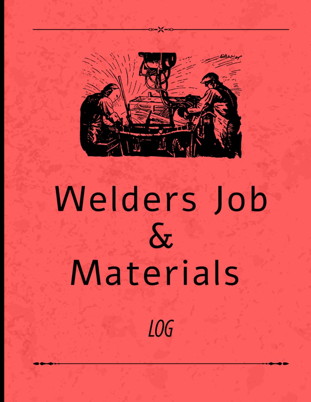 Welder's Job & Materials Log Book: Track Every Weld, Job Order & Inspection: Professional Welding Record Notebook | Job Tracking & Material Log for Welders | 110 Pages | 8.5 x 11 Inches baixar livro de graça