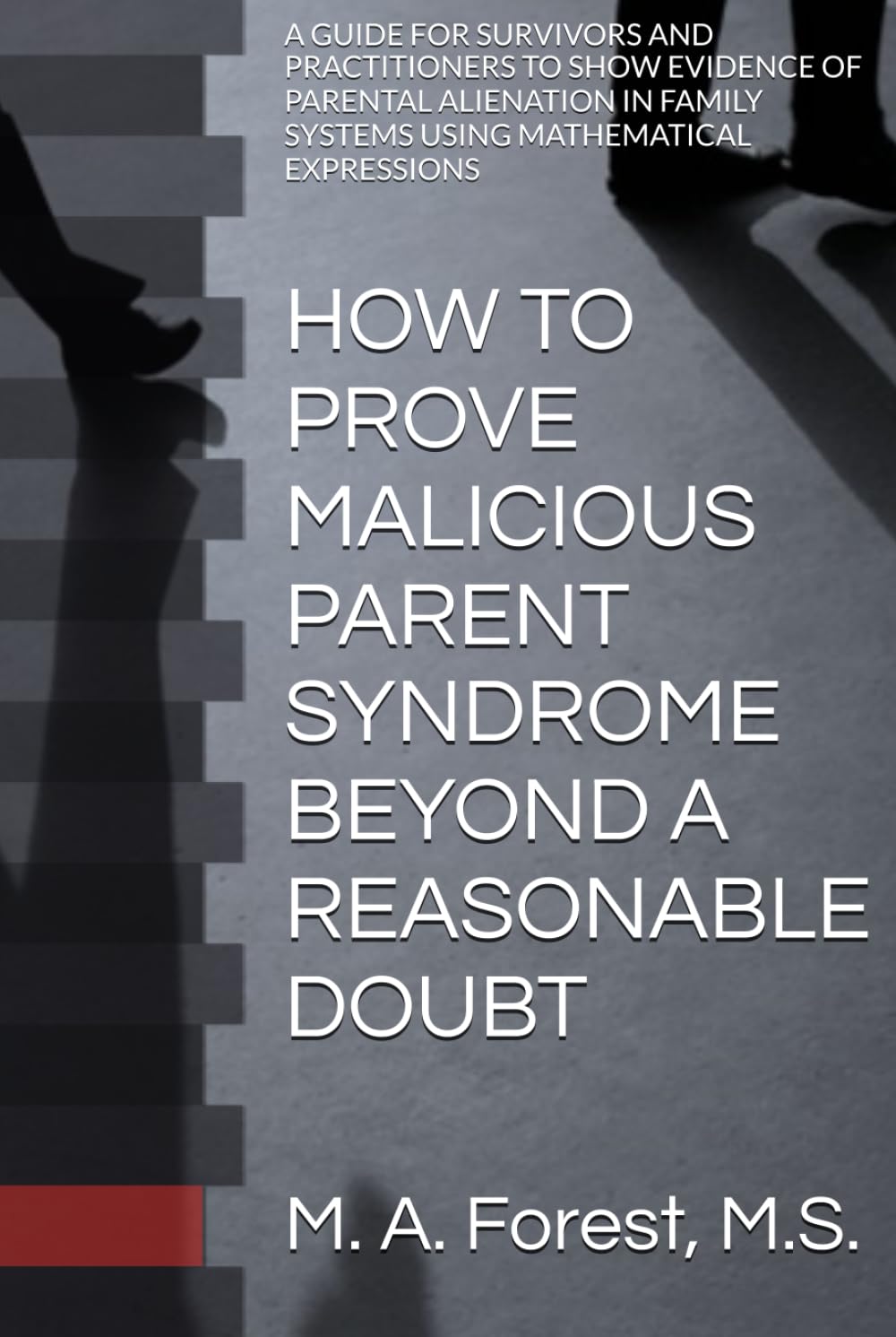 How to Prove Malicious Parent Syndrome Beyond a Reasonable Doubt: A Guide for Survivors and Practitioners to Show Evidence of Parental Alienation in Family Systems Using Mathematical Expressions baixar o livro de graça
