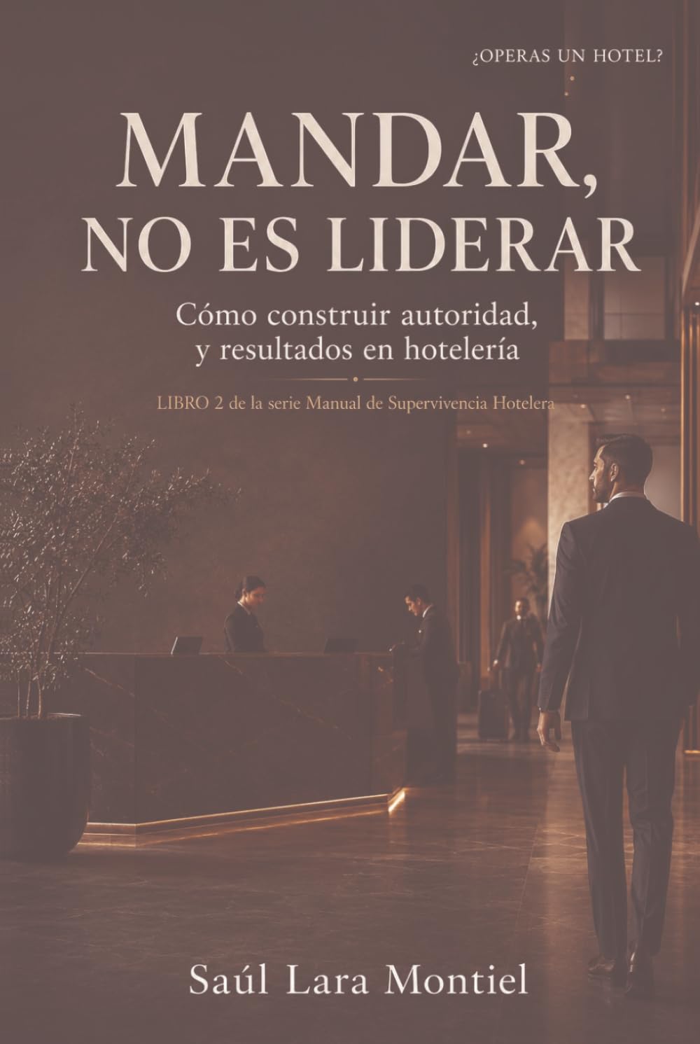 capítulo por capítulo baixar Mandar no es liderar: Cómo construir autoridad y resultados en hotelería (Manual de Supervivencia Hotelera) (Spanish Edition)