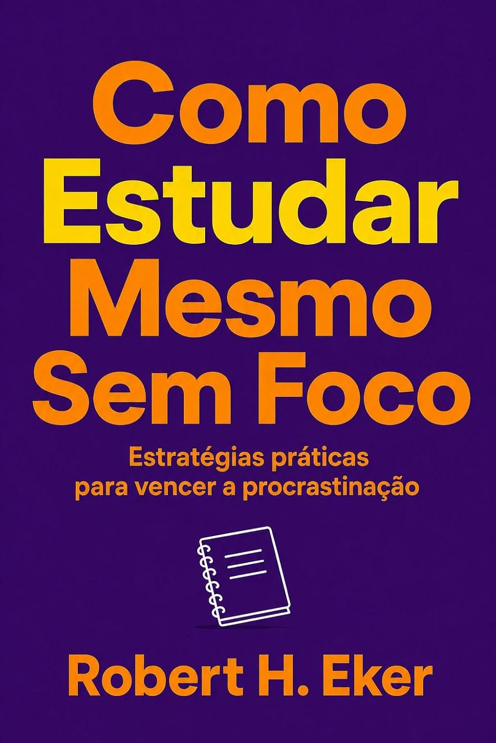 capítulo por capítulo baixar Como estudar mesmo sem foco: Estratégias práticas para vencer a procrastinação, aprender melhor e criar uma rotina de estudos que funciona na vida real