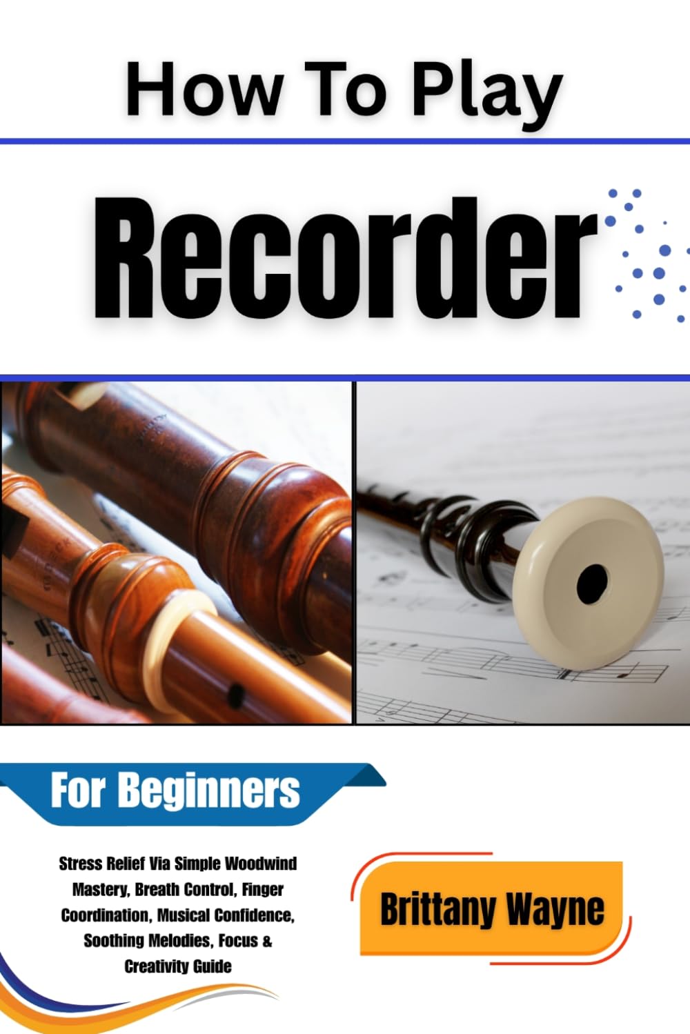 How to Play Recorder For Beginners: Stress Relief, Breath Control & Your First Songs in 30 Days baixar o livro de graça