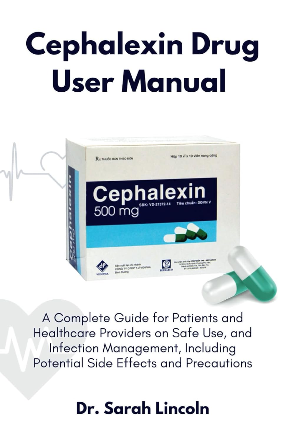Cephalexin Drug User Manual: A Complete Guide for Patients and Healthcare Providers on Safe Use, and Infection Management, Including Potential Side Effects and Precautions baixar o livro de graça