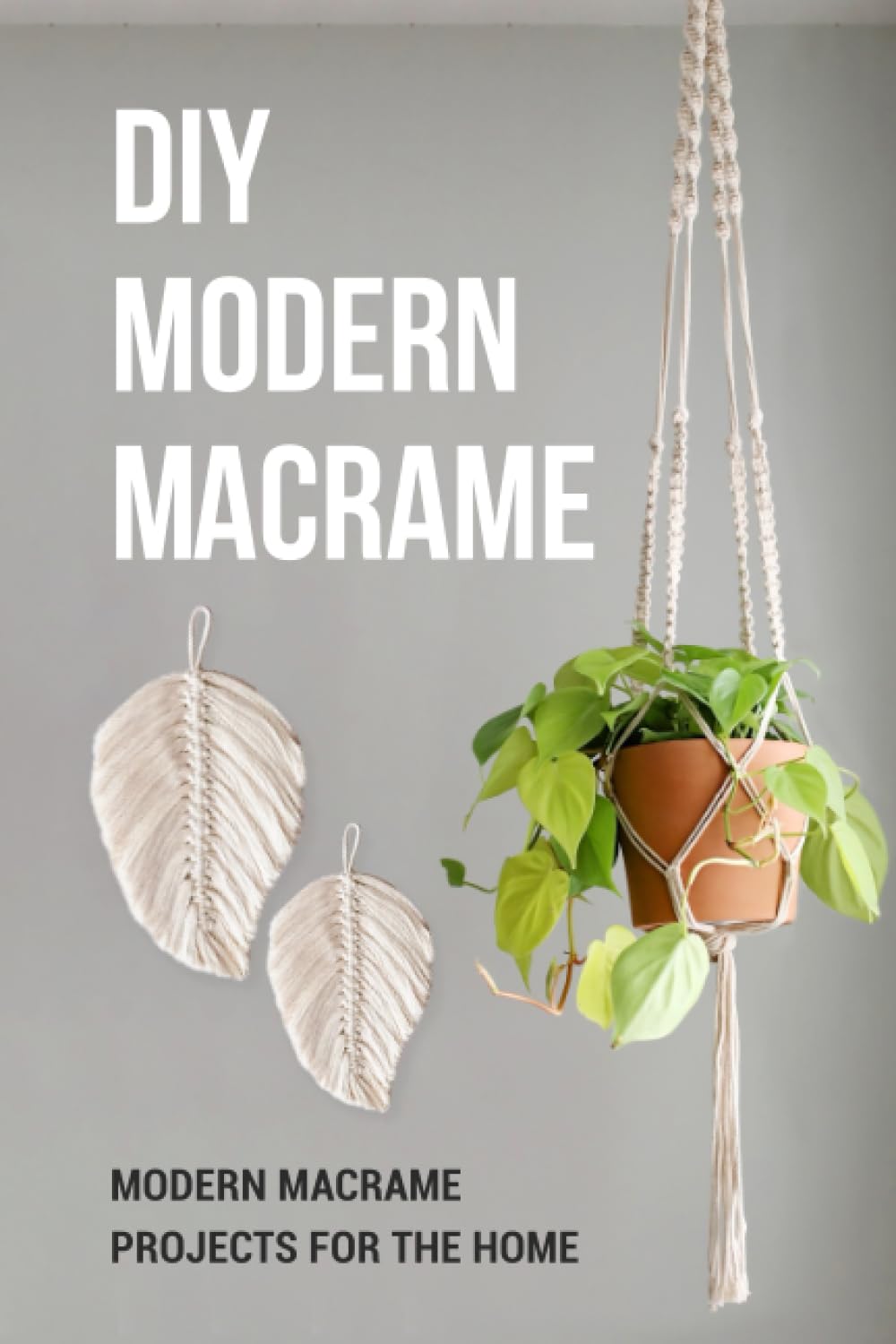 ler totalmente DIY Modern Macrame: Modern Macrame Projects For The Home: How to Create Stunning & Modern Macrame Decor