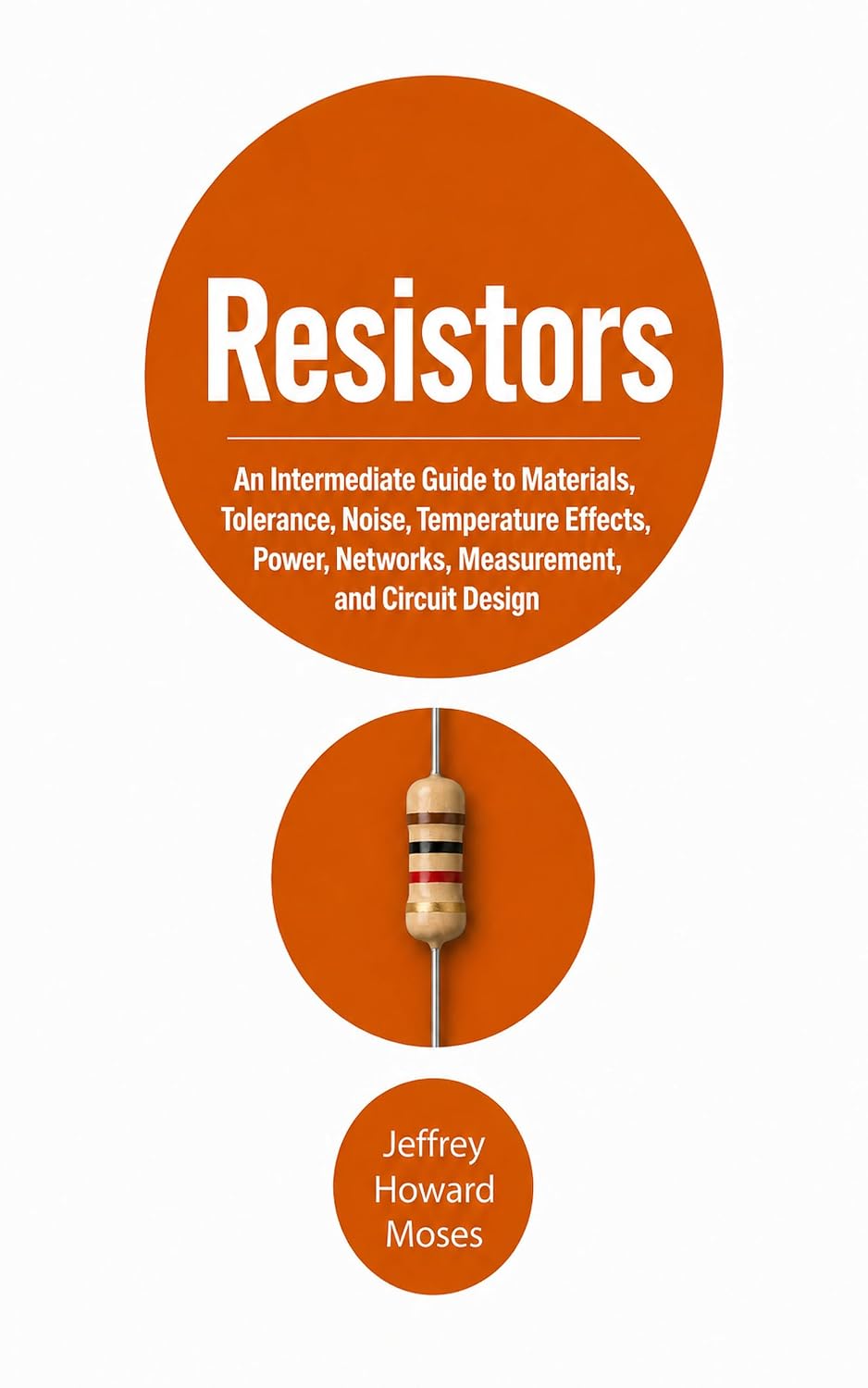 Resistors: An Intermediate Guide to Materials, Tolerance, Noise, Temperature Effects, Power, Networks, Measurement, and Circuit Design (Practical Electronics in Depth Book 2) (English Edition) baixar o livro de graça