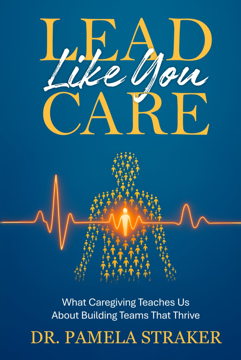Lead Like You Care: What Caregiving Teaches Us About Building Teams That Thrive baixar livro de graça