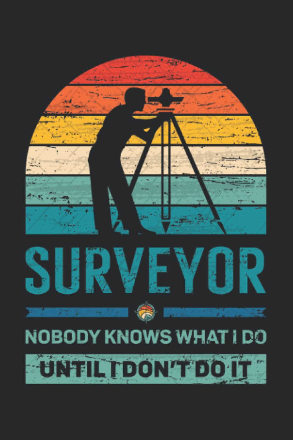 ler totalmente Surveyor nobody knows what I do until I don't do it: Pretty Awesome & Funny lined Journal & planner With Prompts To Write In for every Surveyor. Gift idea for Surveying Enthusiasts.