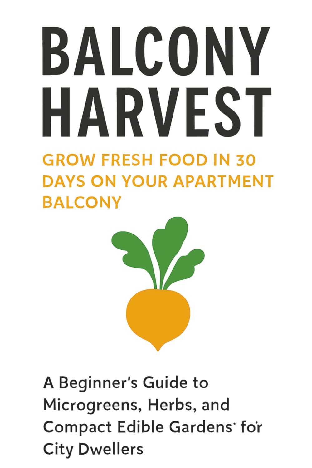 capítulo por capítulo baixar Balcony Harvest: Grow Fresh Food in 30 Days on Your Apartment Balcony: A Beginner’s Guide to Microgreens, Herbs, and Compact Edible Gardens for City Dwellers