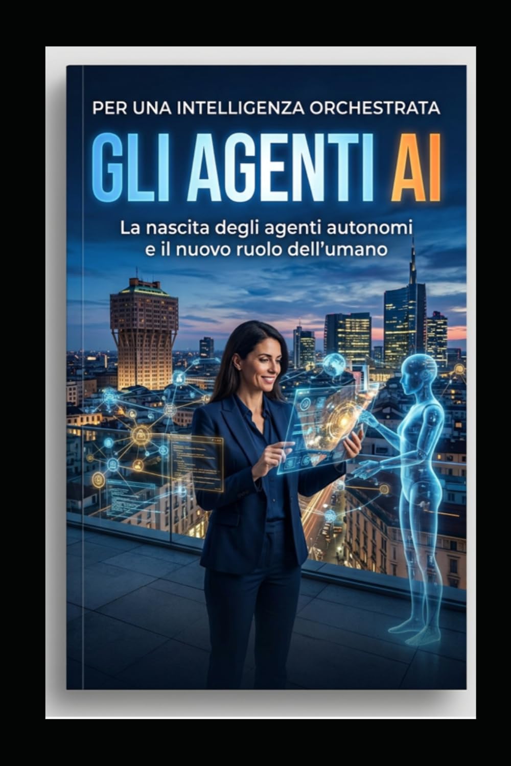 GLI AGENTI AI PER UNA INTELLIGENZA ORCHESTRATA.: La nascita degli agenti autonomi e il nuovo ruolo dell’umano (Italian Edition) baixar o livro de graça